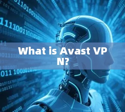 What is Avast VPN?