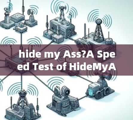 hide my Ass?A Speed Test of HideMyAss VPN