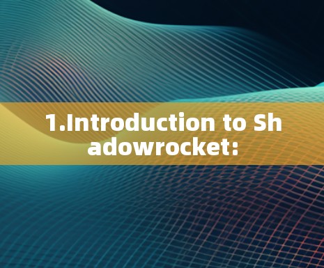1.Introduction to Shadowrocket: