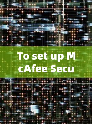 To set up McAfee Secure VPN,follow these organized steps: